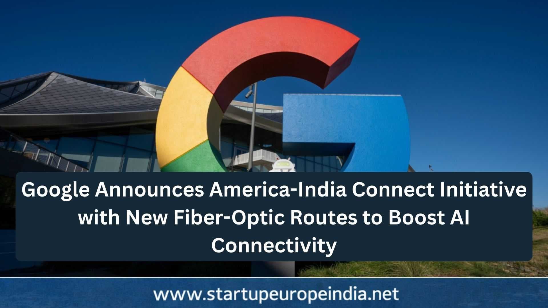 Google Announces America-India Connect Initiative with New Fiber-Optic Routes to Boost AI Connectivity