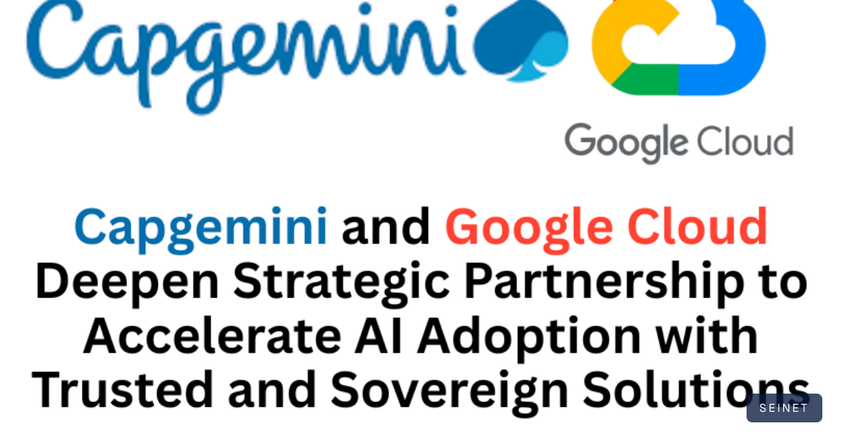 Capgemini and Google Cloud Deepen Strategic Partnership to Accelerate ...
