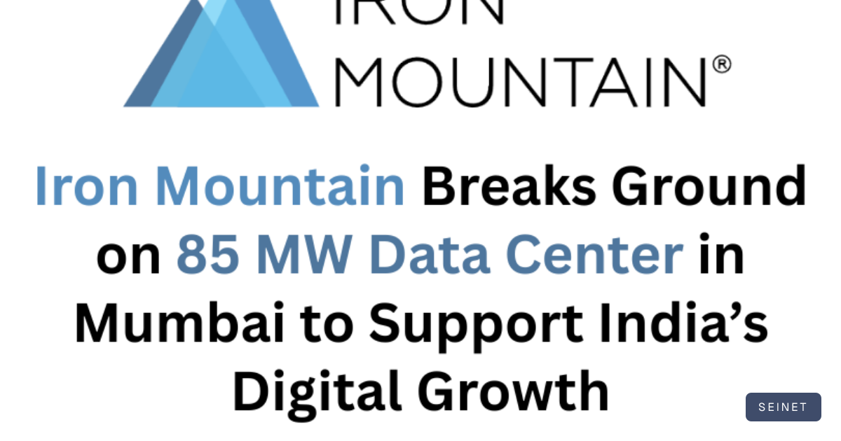 Iron Mountain Breaks Ground on 85 MW Data Center in Mumbai to Support ...