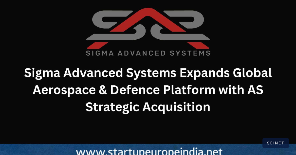 Sigma Advanced Systems Expands Global Aerospace & Defence Platform ...
